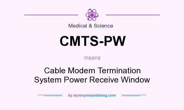 What does CMTS-PW mean? It stands for Cable Modem Termination System Power Receive Window
