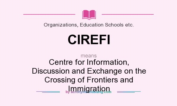 What does CIREFI mean? It stands for Centre for Information, Discussion and Exchange on the Crossing of Frontiers and Immigration