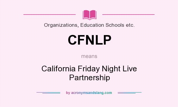 What does CFNLP mean? It stands for California Friday Night Live Partnership