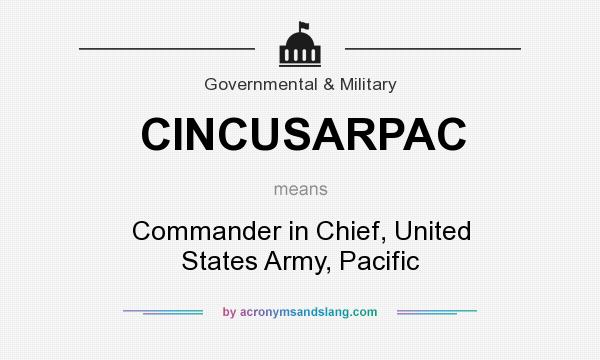 What does CINCUSARPAC mean? It stands for Commander in Chief, United States Army, Pacific