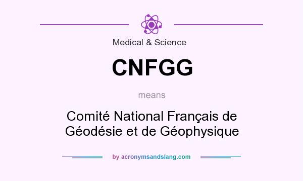 What does CNFGG mean? It stands for Comité National Français de Géodésie et de Géophysique