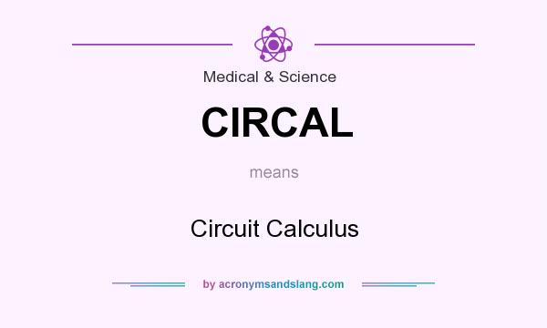 What does CIRCAL mean? It stands for Circuit Calculus