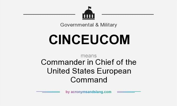 What does CINCEUCOM mean? It stands for Commander in Chief of the United States European Command