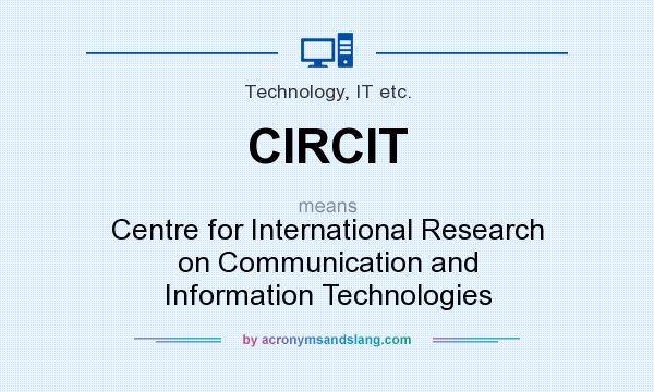 What does CIRCIT mean? It stands for Centre for International Research on Communication and Information Technologies