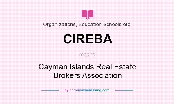 What does CIREBA mean? It stands for Cayman Islands Real Estate Brokers Association