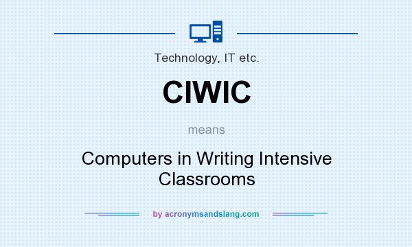 What does CIWIC mean? It stands for Computers in Writing Intensive Classrooms