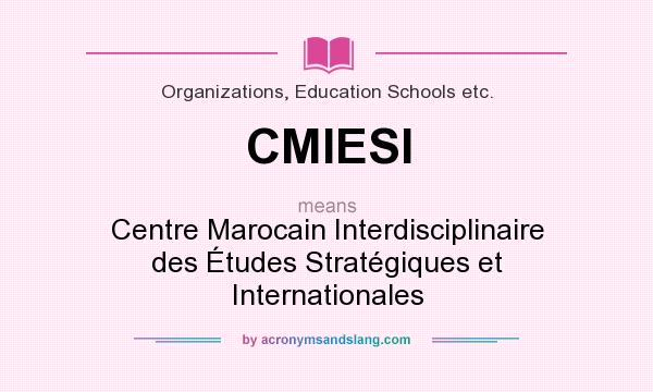 What does CMIESI mean? It stands for Centre Marocain Interdisciplinaire des Études Stratégiques et Internationales