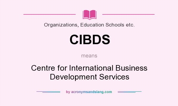 What does CIBDS mean? It stands for Centre for International Business Development Services