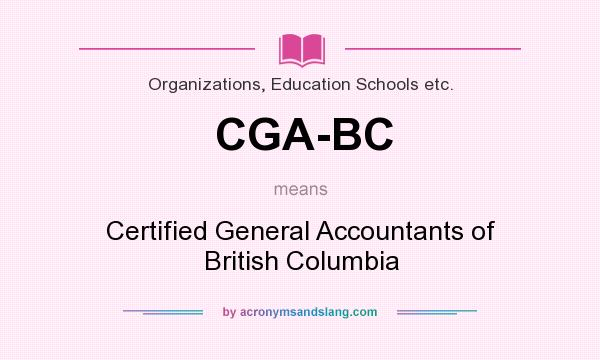 What does CGA-BC mean? It stands for Certified General Accountants of British Columbia