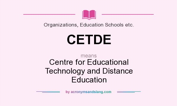 What does CETDE mean? It stands for Centre for Educational Technology and Distance Education