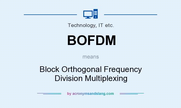 What does BOFDM mean? It stands for Block Orthogonal Frequency Division Multiplexing
