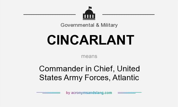What does CINCARLANT mean? It stands for Commander in Chief, United States Army Forces, Atlantic