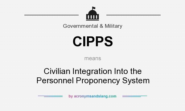 What does CIPPS mean? It stands for Civilian Integration Into the Personnel Proponency System