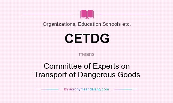 What does CETDG mean? It stands for Committee of Experts on Transport of Dangerous Goods