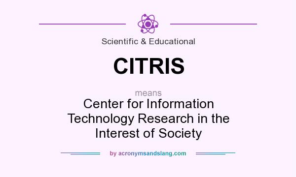 What does CITRIS mean? It stands for Center for Information Technology Research in the Interest of Society