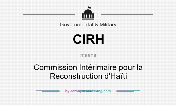 What does CIRH mean? It stands for Commission Intérimaire pour la Reconstruction d`Haïti
