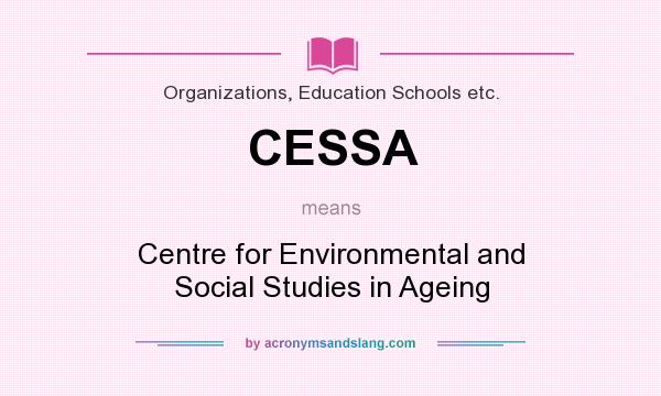 What does CESSA mean? It stands for Centre for Environmental and Social Studies in Ageing