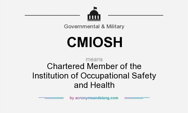 What does CMIOSH mean? It stands for Chartered Member of the Institution of Occupational Safety and Health