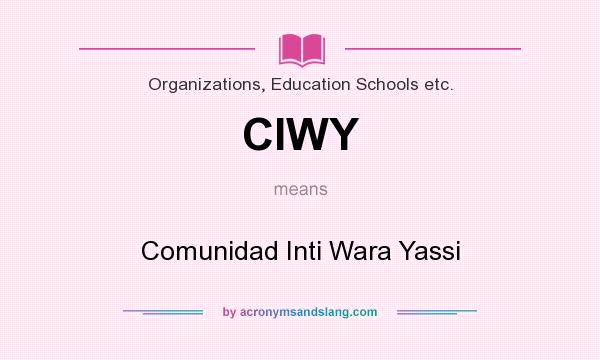 What does CIWY mean? It stands for Comunidad Inti Wara Yassi