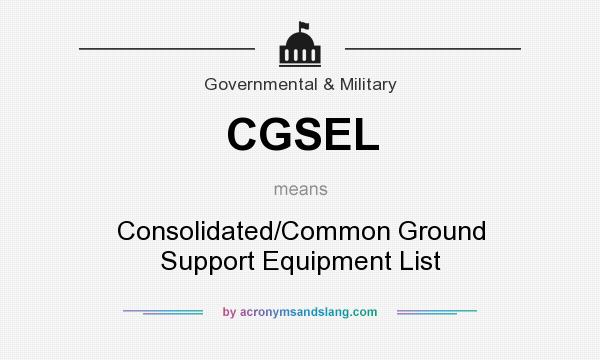 What does CGSEL mean? It stands for Consolidated/Common Ground Support Equipment List