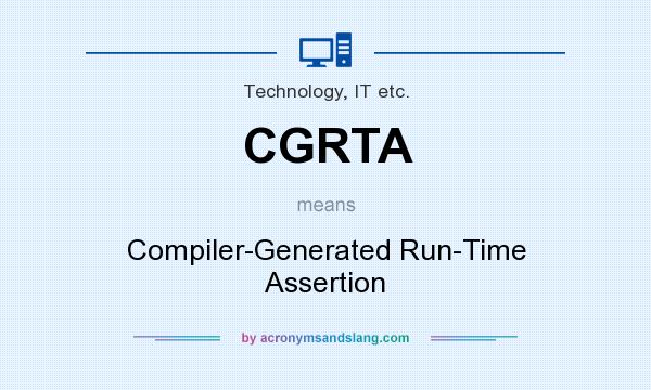 What does CGRTA mean? It stands for Compiler-Generated Run-Time Assertion