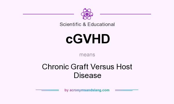 What does cGVHD mean? It stands for Chronic Graft Versus Host Disease