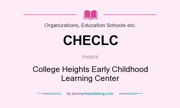 What does CHECLC mean? It stands for College Heights Early Childhood Learning Center