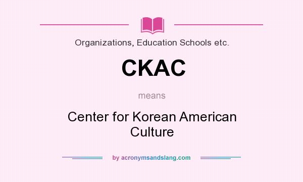 What does CKAC mean? It stands for Center for Korean American Culture