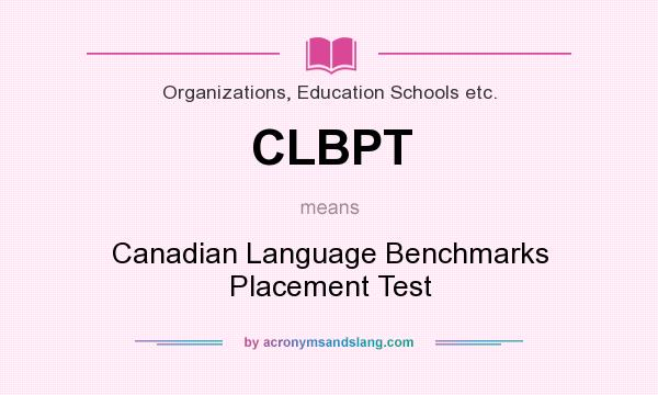 What does CLBPT mean? It stands for Canadian Language Benchmarks Placement Test