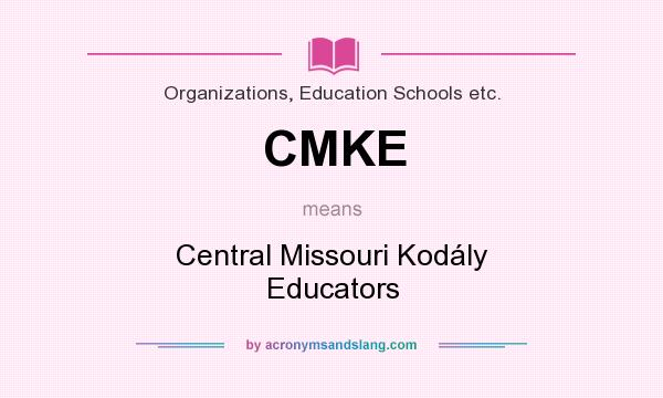 What does CMKE mean? It stands for Central Missouri Kodály Educators