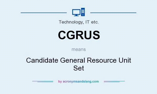 What does CGRUS mean? It stands for Candidate General Resource Unit Set