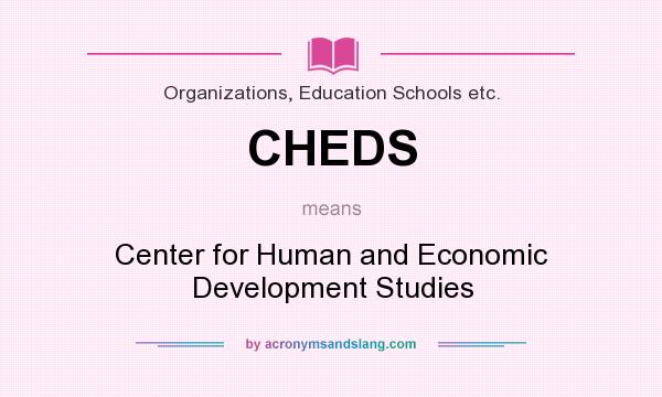 What does CHEDS mean? It stands for Center for Human and Economic Development Studies