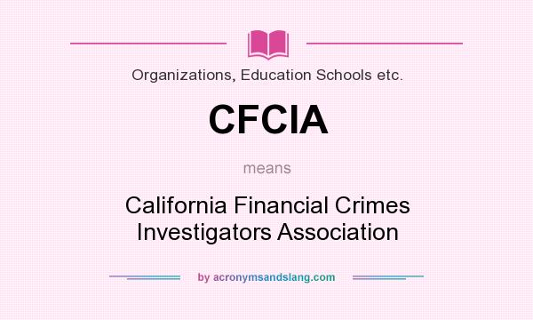What does CFCIA mean? It stands for California Financial Crimes Investigators Association