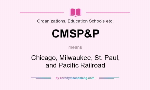 What does CMSP&P mean? It stands for Chicago, Milwaukee, St. Paul, and Pacific Railroad