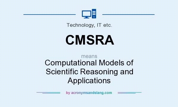 What does CMSRA mean? It stands for Computational Models of Scientific Reasoning and Applications