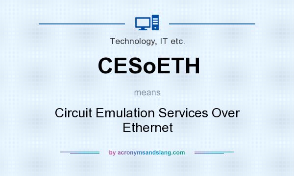 What does CESoETH mean? It stands for Circuit Emulation Services Over Ethernet