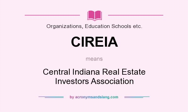 What does CIREIA mean? It stands for Central Indiana Real Estate Investors Association
