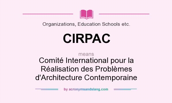 What does CIRPAC mean? It stands for Comité International pour la Réalisation des Problèmes d`Architecture Contemporaine