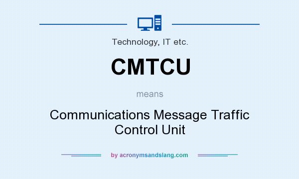 What does CMTCU mean? It stands for Communications Message Traffic Control Unit