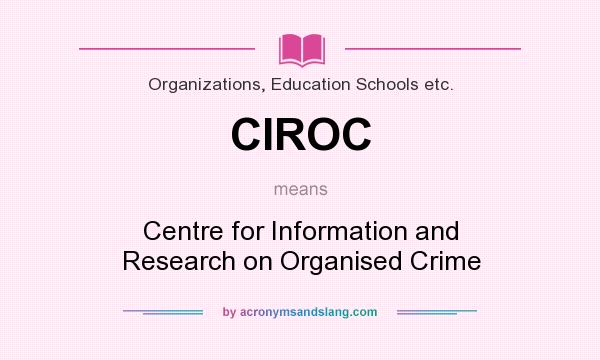 What does CIROC mean? It stands for Centre for Information and Research on Organised Crime