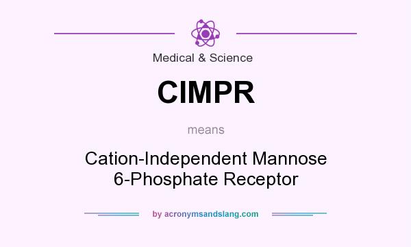 What does CIMPR mean? It stands for Cation-Independent Mannose 6-Phosphate Receptor