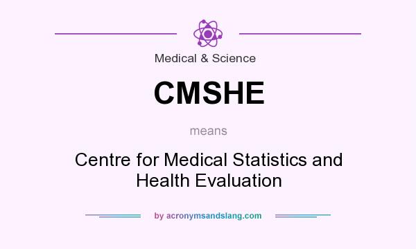 What does CMSHE mean? It stands for Centre for Medical Statistics and Health Evaluation