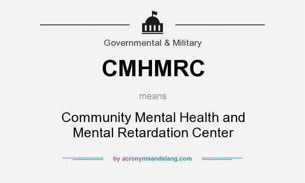 What does CMHMRC mean? It stands for Community Mental Health and Mental Retardation Center