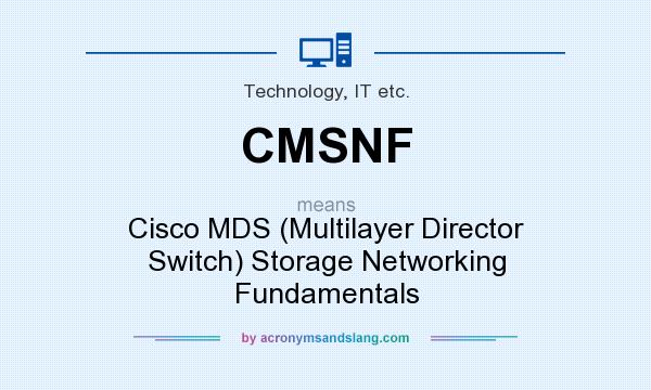 What does CMSNF mean? It stands for Cisco MDS (Multilayer Director Switch) Storage Networking Fundamentals