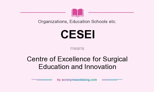 What does CESEI mean? It stands for Centre of Excellence for Surgical Education and Innovation