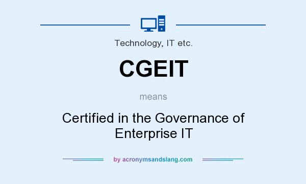 What does CGEIT mean? It stands for Certified in the Governance of Enterprise IT