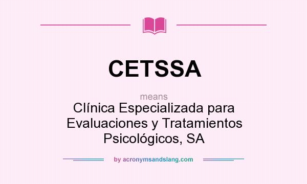 What does CETSSA mean? It stands for Clínica Especializada para Evaluaciones y Tratamientos Psicológicos, SA