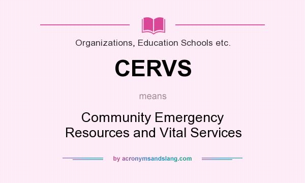 What does CERVS mean? It stands for Community Emergency Resources and Vital Services