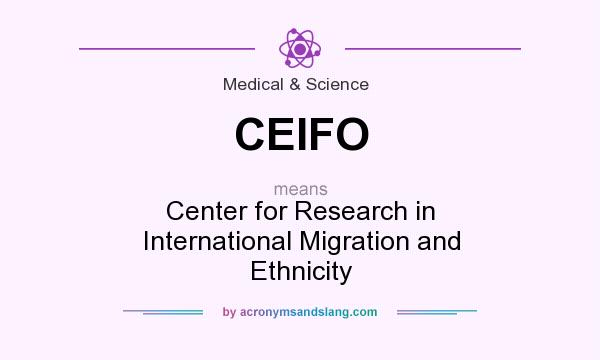 What does CEIFO mean? It stands for Center for Research in International Migration and Ethnicity