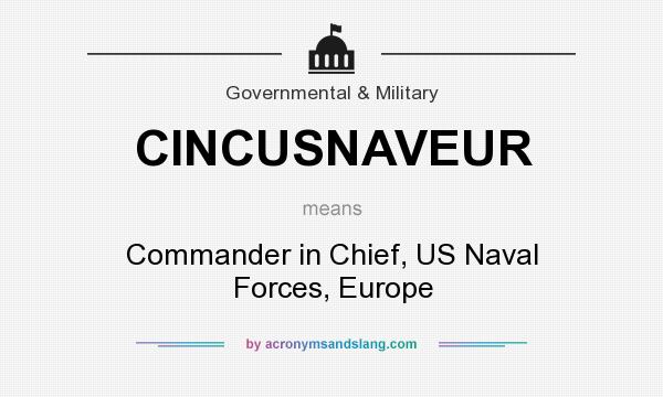 What does CINCUSNAVEUR mean? It stands for Commander in Chief, US Naval Forces, Europe